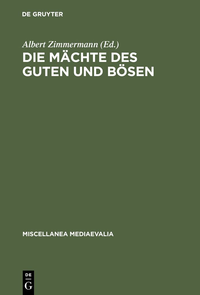 Die M?chte des Guten und B?sen: Vorstellungen im XII. und XIII. Jahrhundert ?ber ihr Wirken in der Heilsgeschichte