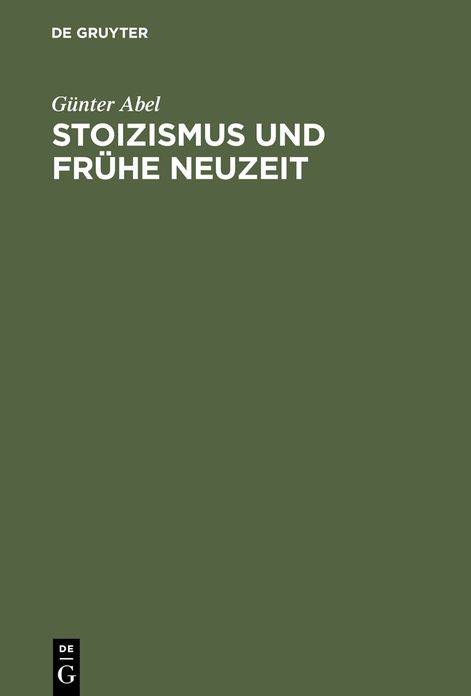 Stoizismus und Fruhe Neuzeit: Zur Entstehungsgeschichte modernen Denkens im Felde von Ethik und Politik