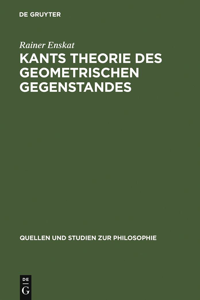 Kants Theorie des geometrischen Gegenstandes: Untersuchungen uber die Voraussetzungen der Entdeckbarkeit geometrischer Gegenstande bei Kant