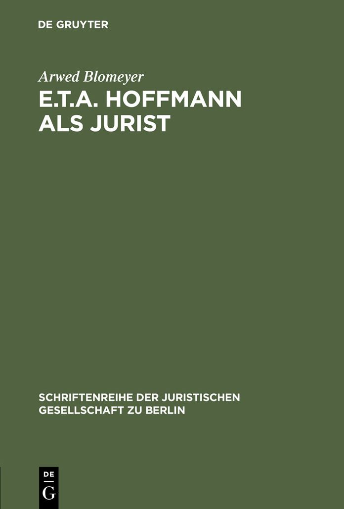 E.T.A. Hoffmann als Jurist: Eine Wurdigung zu seinem 200. Geburtstag. Vortrag gehalten vor der Berliner Juristischen Gesellschaft am 23. Januar 1976