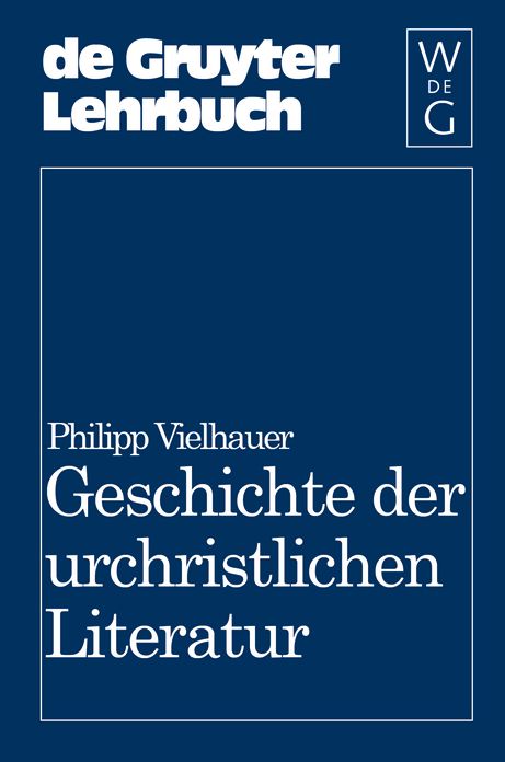 Geschichte der urchristlichen Literatur: Einleitung in das Neue Testament, die Apokryphen und die Apostolischen Vater