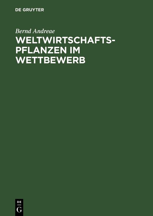 Weltwirtschaftspflanzen im Wettbewerb: Okonomischer Spielraum in okologischen Grenzen. Eine produktbezogene Nutzpflanzengeographie