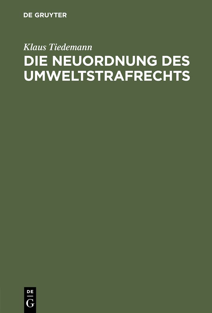 Die Neuordnung des Umweltstrafrechts: Gutachtliche Stellungnahme zu dem Entwurf eines Sechzehnten Strafrechtsanderungsgesetzes (Gesetz zur Bekampfung der Umweltkriminalitat)