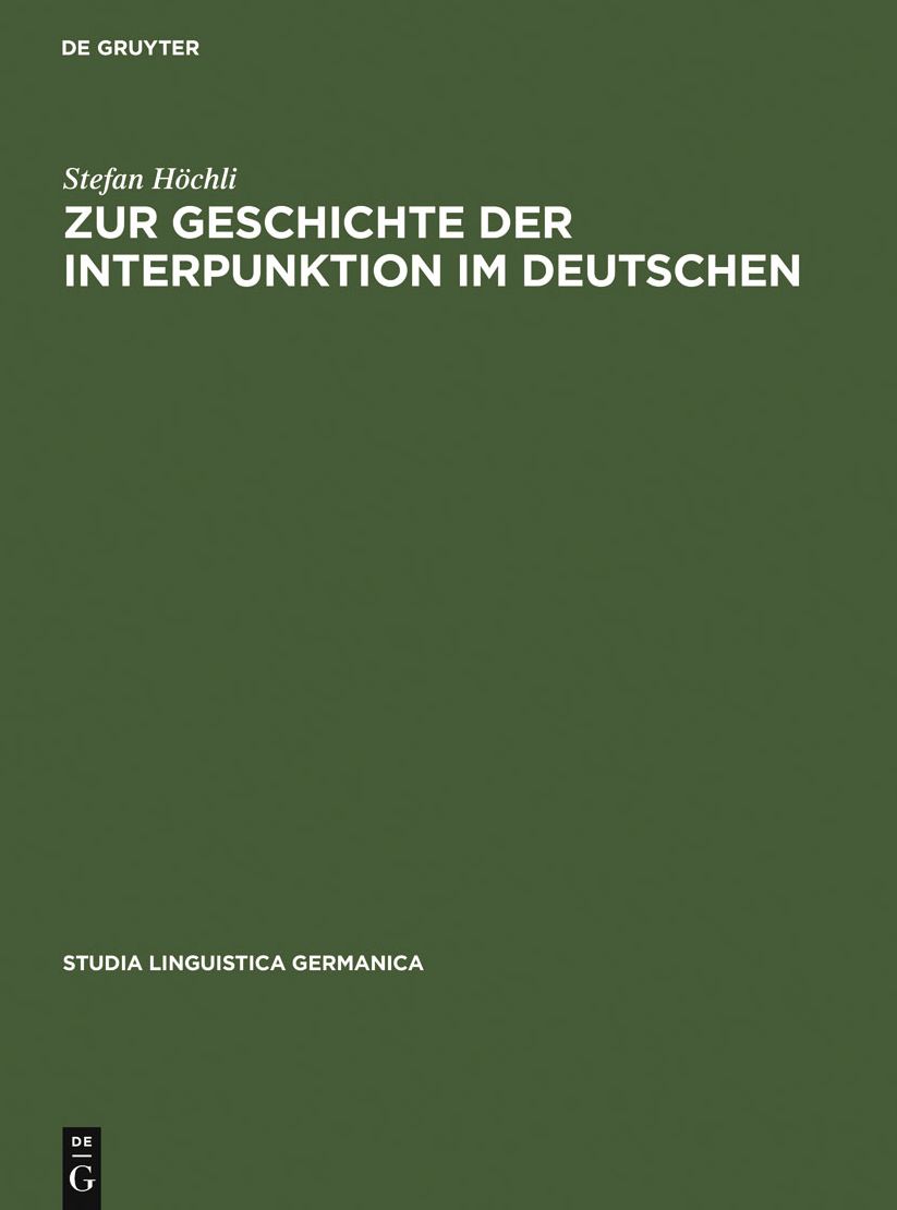 Zur Geschichte der Interpunktion im Deutschen: Eine kritische Darstellung der Lehrschriften von der zweiten Halfte des 15. Jahrhunderts bis zum Ende des 18. Jahrhunderts