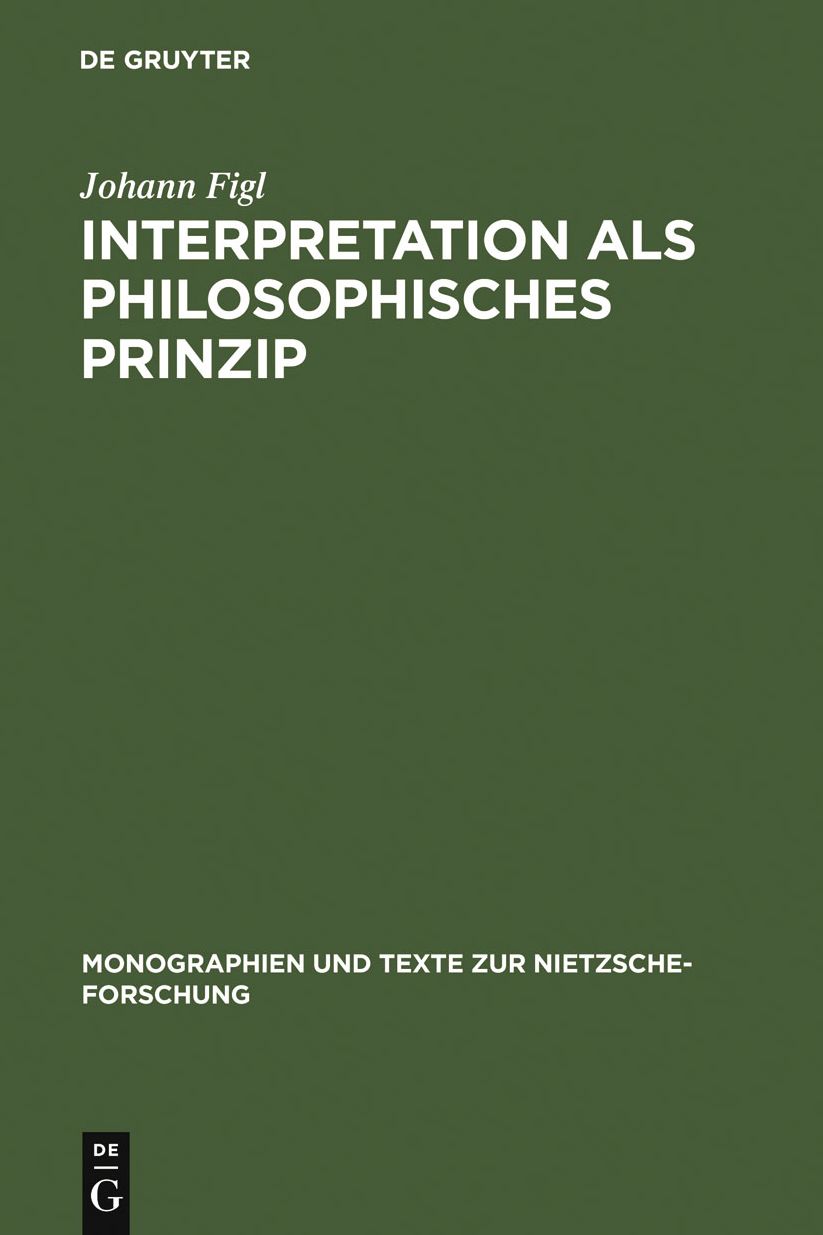 Interpretation als philosophisches Prinzip: Friedrich Nietzsches universale Theorie der Auslegung im spaten Nachlass