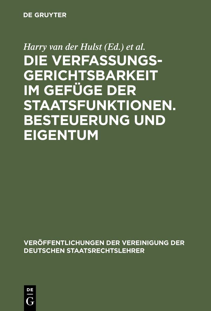 Die Verfassungsgerichtsbarkeit im Gefuge der Staatsfunktionen. Besteuerung und Eigentum: Berichte und Diskussionen auf der Tagung der Vereinigung der Deutschen Staatsrechtslehrer zu Innsbruck vom 1. bis 4. Oktober 1980