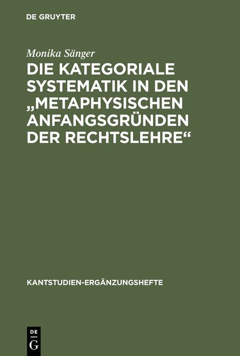 Die kategoriale Systematik in den "metaphysischen Anfangsgrunden der Rechtslehre": Ein Beitrag zur Methodenlehre Kants