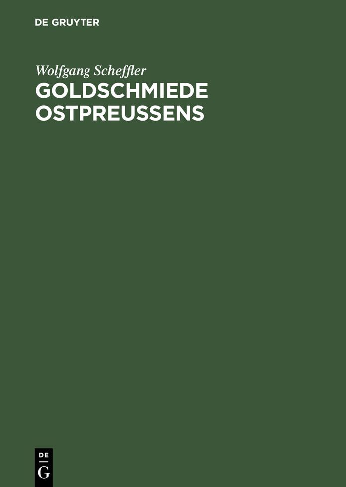 Goldschmiede Ostpreussens: Daten, Werke, Zeichen