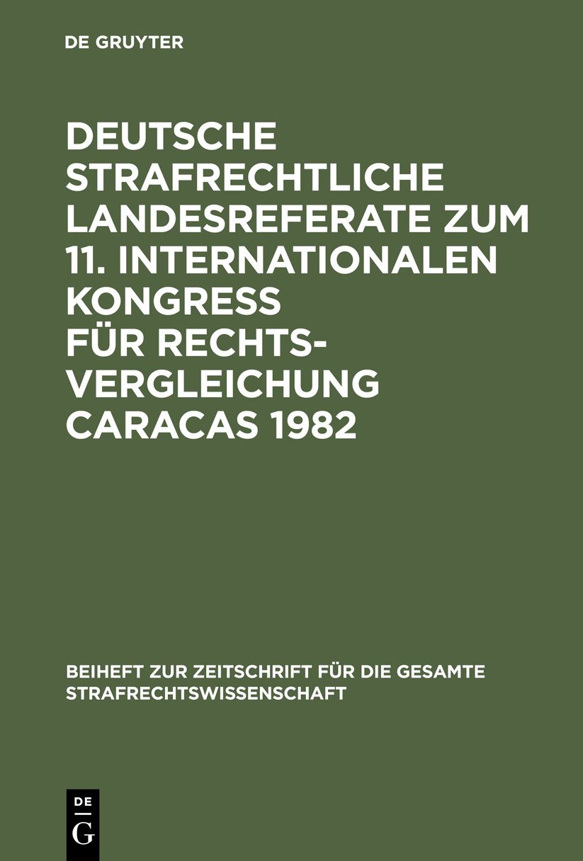 Deutsche strafrechtliche Landesreferate zum 11. Internationalen KongreÃ fÃ¼r Rechtsvergleichung Caracas 1982
