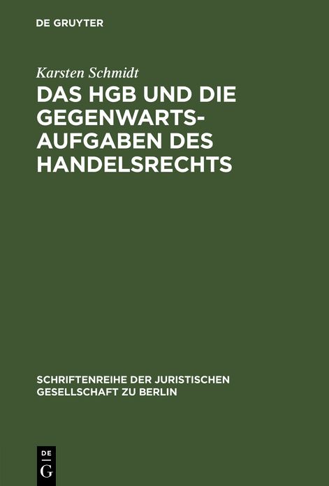 Das HGB und die Gegenwartsaufgaben des Handelsrechts: Die Handelsrechtskodifikation im Lichte der Praxis. Vortrag gehalten vor der Berliner Juristischen Gesellschaft am 9. Juni 1982 - Erweiterte Fassung