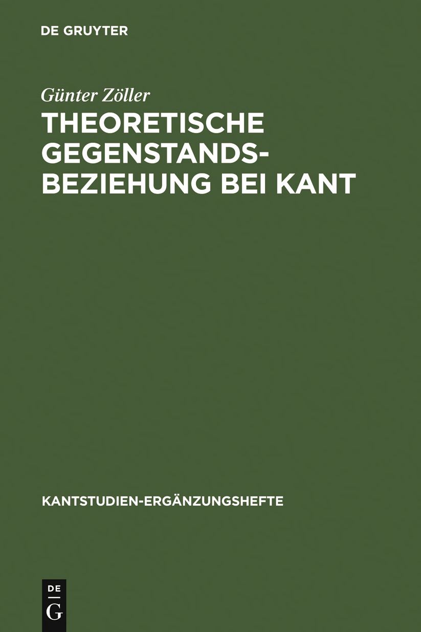 Theoretische Gegenstandsbeziehung bei Kant: Zur systematischen Bedeutung der Termini "objektive Realitat" und "objektive Gultigkeit" in der "Kritik der reinen Vernunft"
