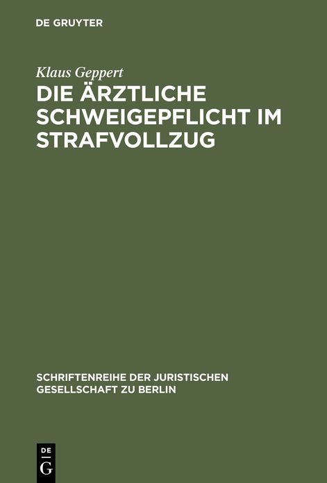 Die ärztliche Schweigepflicht im Strafvollzug: Vortrag gehalten vor der Juristischen Gesellschaft zu Berlin am 4. Mai 1983