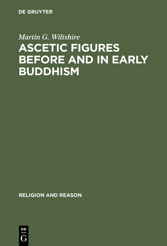 Ascetic Figures before and in Early Buddhism: The Emergence of Gautama as the Buddha