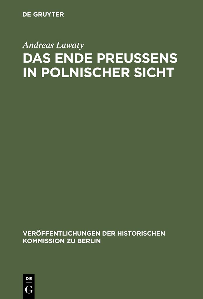 Das Ende Preussens in polnischer Sicht: Zur Kontinuitat negativer Wirkungen der preussischen Geschichte auf die deutsch-polnischen Beziehungen