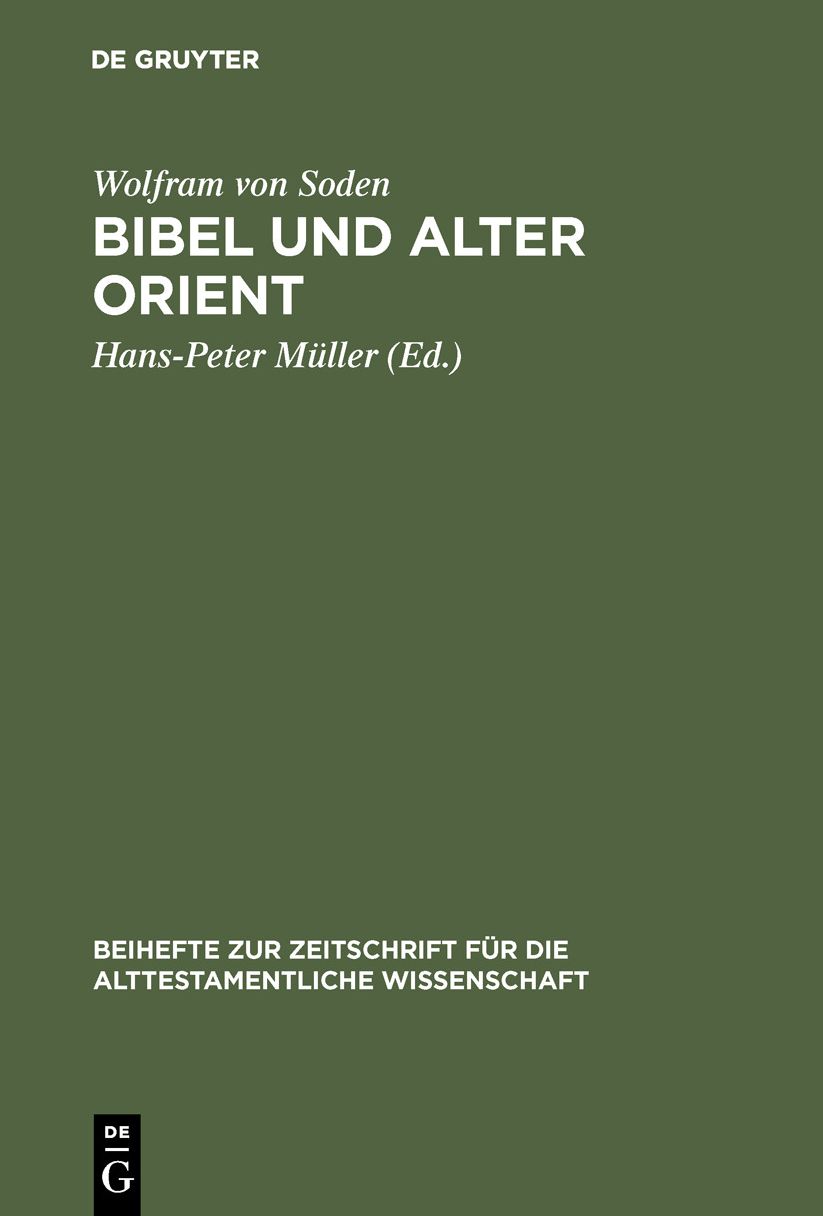 Bibel und Alter Orient: Altorientische Beitrage zum Alten Testament von Wolfram von Soden
