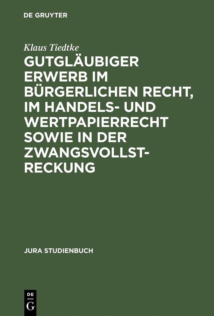 Gutglaubiger Erwerb im burgerlichen Recht, im Handels- und Wertpapierrecht sowie in der Zwangsvollstreckung
