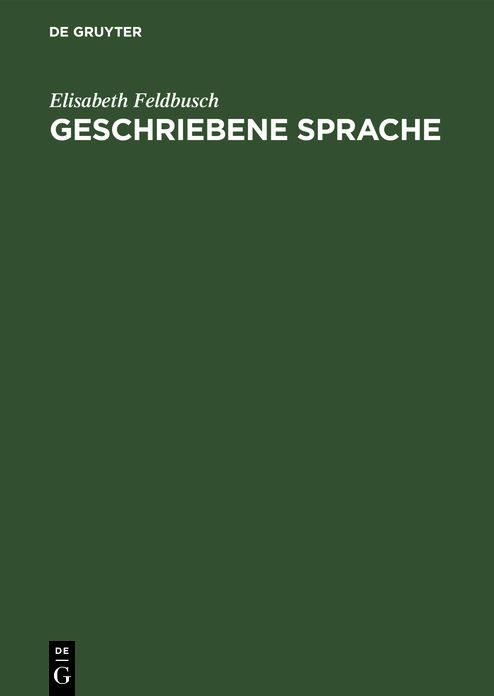 Geschriebene Sprache,Untersuchungen Zu Ihrer Herausbildung Und Grundlegung Ihrer Theorie