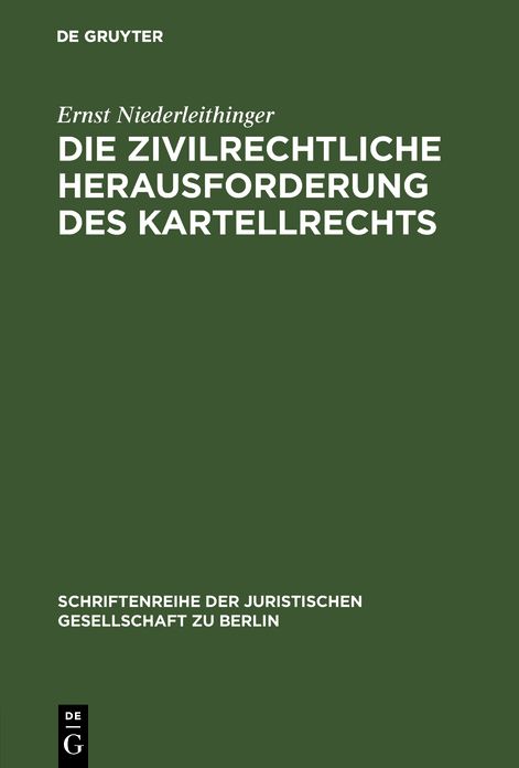 Die zivilrechtliche Herausforderung des Kartellrechts: Vortrag gehalten vor der Juristischen Gesellschaft zu Berlin am 25. März 1984