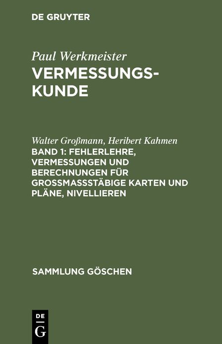 Vermessungskunde I: Fehlerlehre, Vermessungen und Berechnungen fur Grossmasstabige Karten und Plaene, Nivellieren