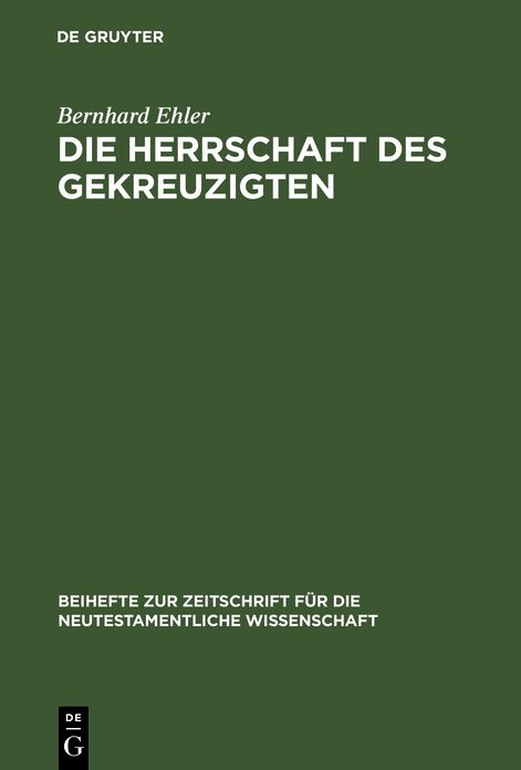 Die Herrschaft DES Gekreuzigten,Ernst Kasemanns Frage Nach Der Mitte Der Schrift