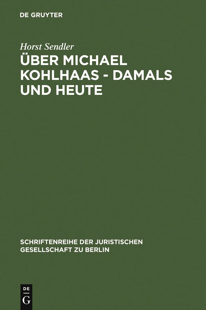 Uber Michael Kohlhaas - damals und heute: Vortrag gehalten vor der Juristischen Gesellschaft zu Berlin am 24. Oktober 1984