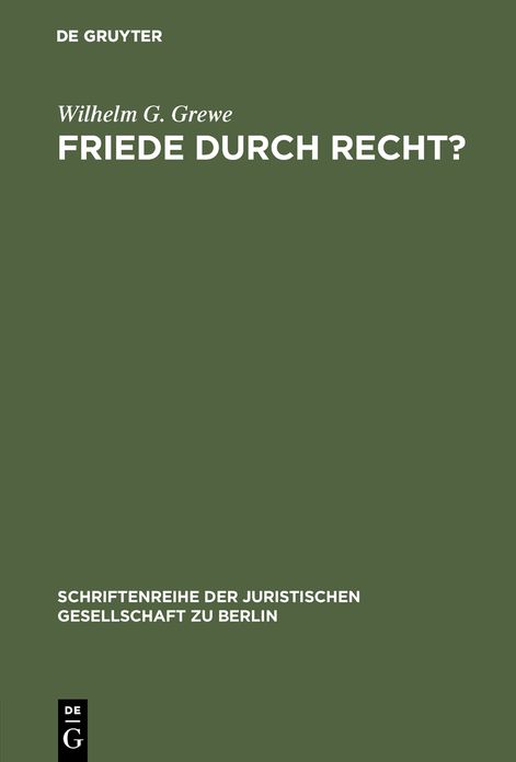 Friede durch Recht?: Vortrag gehalten vor der Juristischen Gesellschaft zu Berlin am 23. Januar 1985