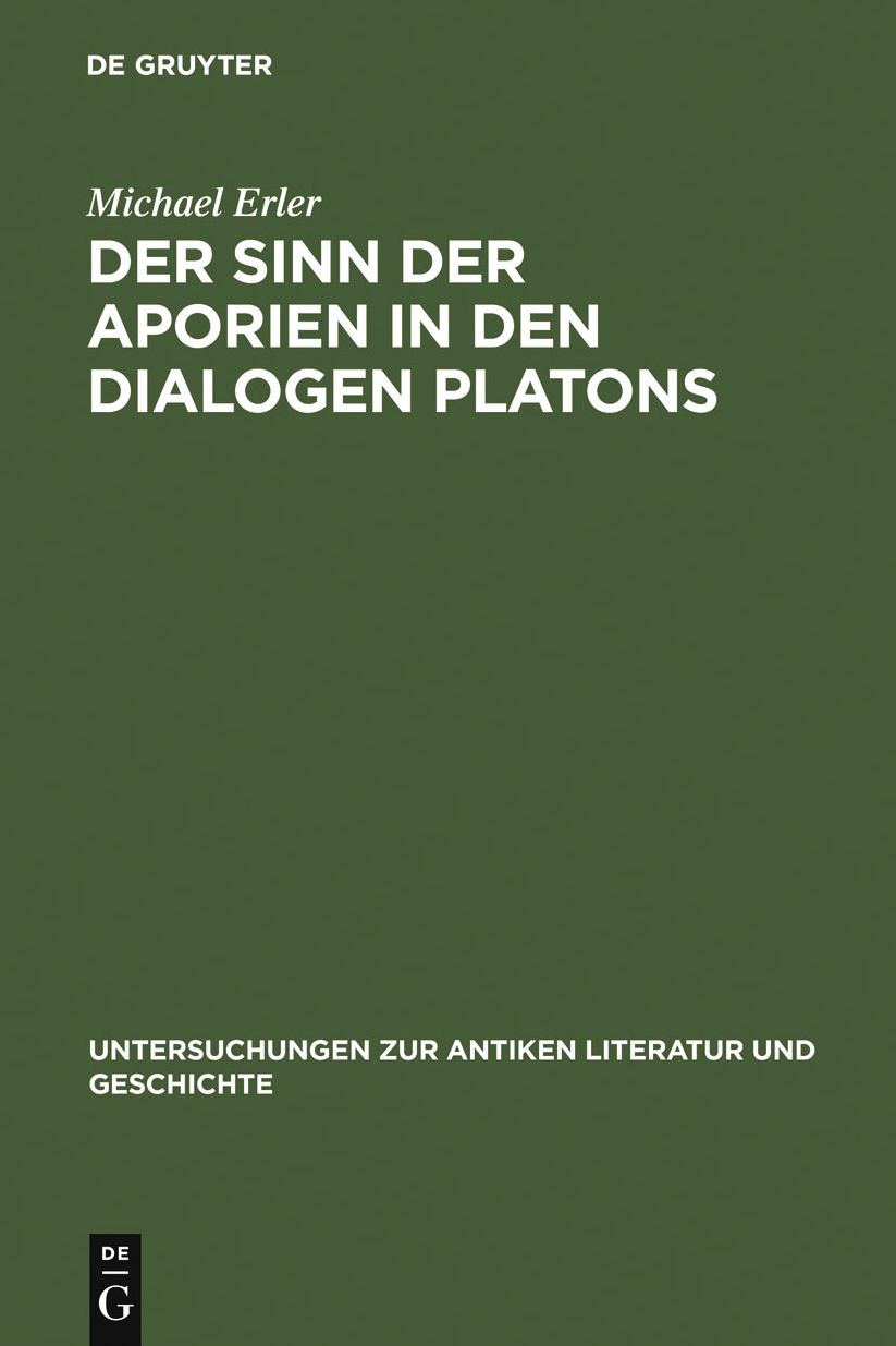 Der Sinn der Aporien in den Dialogen Platons: Ubungsstucke zur Anleitung im philosophischen Denken