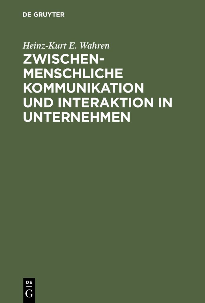 Zwischenmenschliche Kommunikation und Interaktion in Unternehmen: Grundlagen, Probleme und Ansatze zur Losung