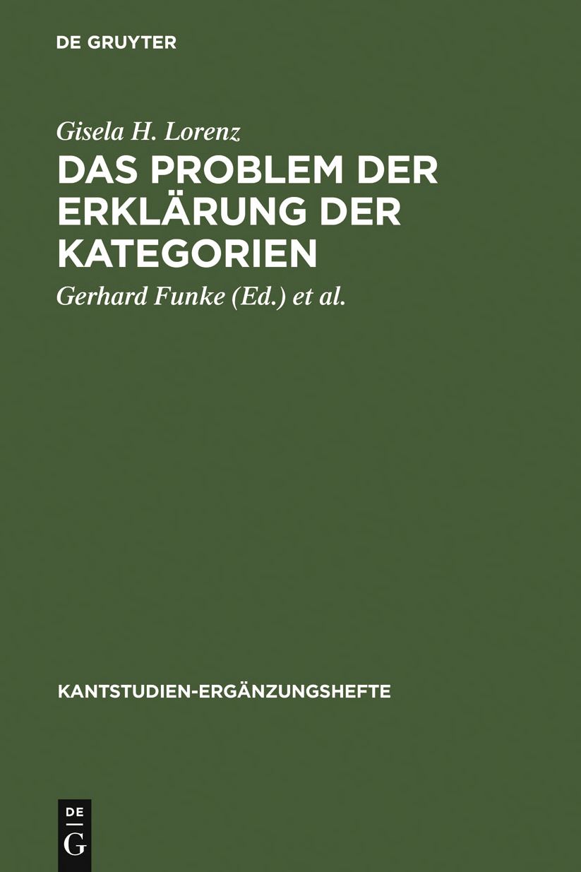 Das Problem der Erklarung der Kategorien: Eine Untersuchung der formalen Strukturelemente in der "Kritik der reinen Vernunft"