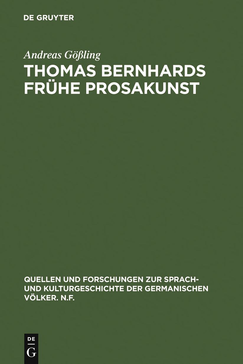 Thomas Bernhards fruhe Prosakunst: Entfaltung und Zerfall seines asthetischen Verfahrens in den Romanen Frost - Verstorung - Korrektur
