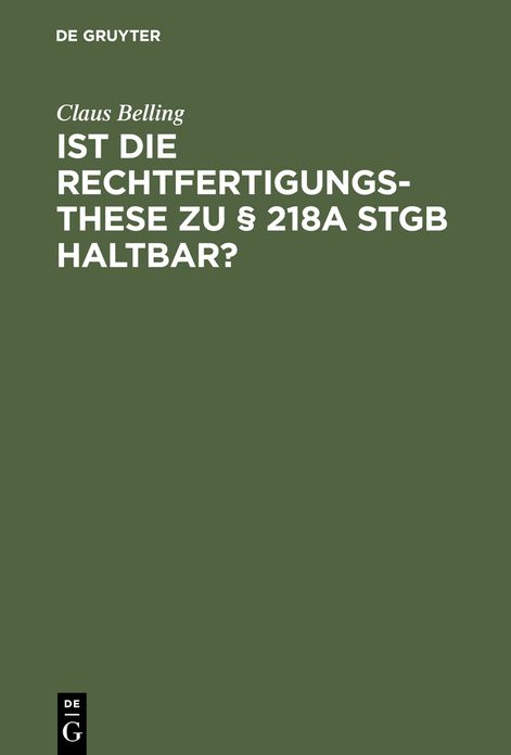 Ist die Rechtfertigungsthese zu 218a StGB haltbar?: Zur Rechtsnatur der sogenannten indizierten Abtreibung