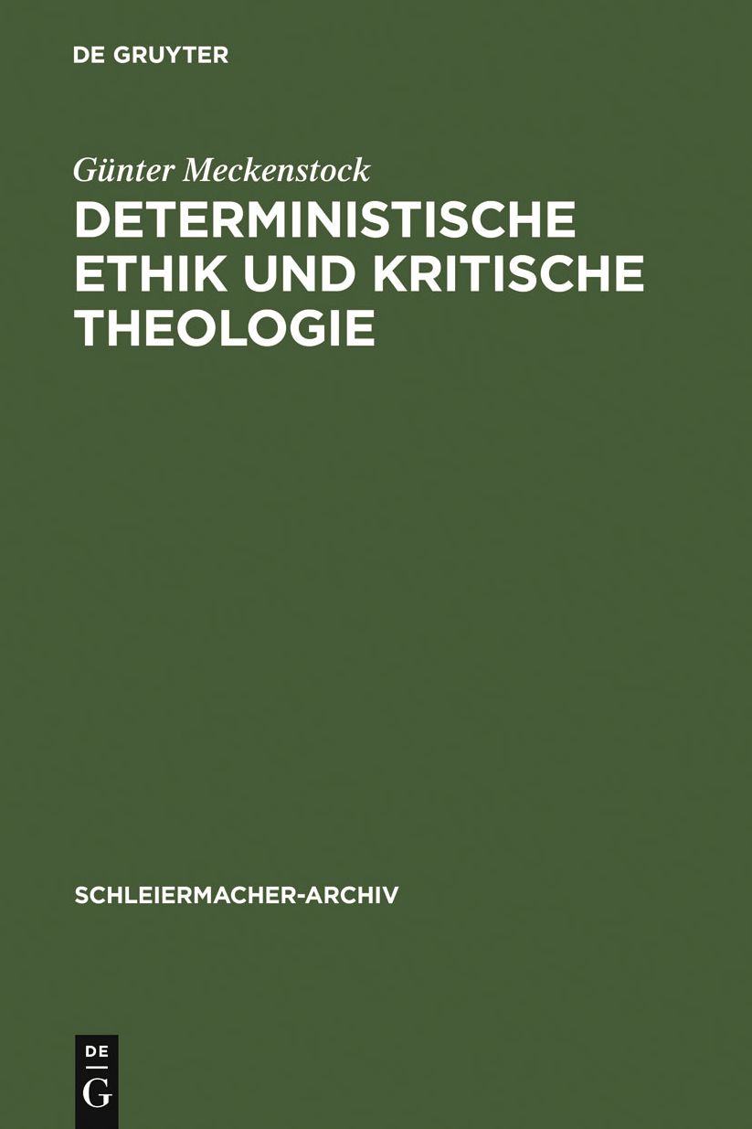 Deterministische Ethik und kritische Theologie: Die Auseinandersetzung des fruhen Schleiermacher mit Kant und Spinoza 1789-1794