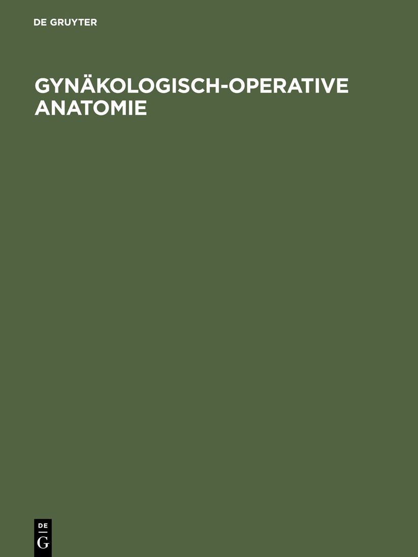 Gynäkologisch-operative Anatomie: Einfache und erweiterte Hysterektomie und ausgewählte Beckenbodenoperationen. ein Atlas