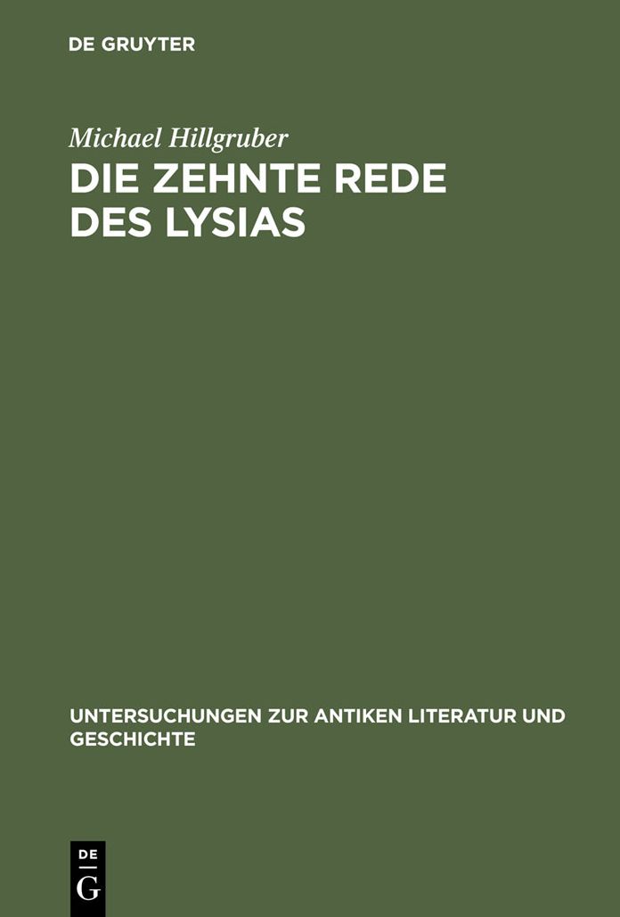 Die zehnte Rede des Lysias: Einleitung, Text und Kommentar mit einem Anhang uber die Gesetzesinterpretationen bei den attischen Rednern