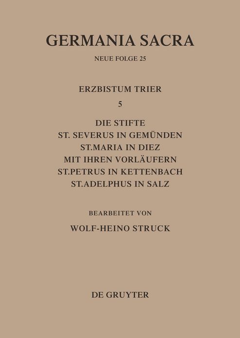 Die Bistumer der Kirchenprovinz Trier. Das Erzbistum Trier 5: Die Stifte St. Severus in Gemunden, St. Maria in Diez mit ihren Vorlaufern, St. Petrus in Kettenbach, St. Adelphus in Salz