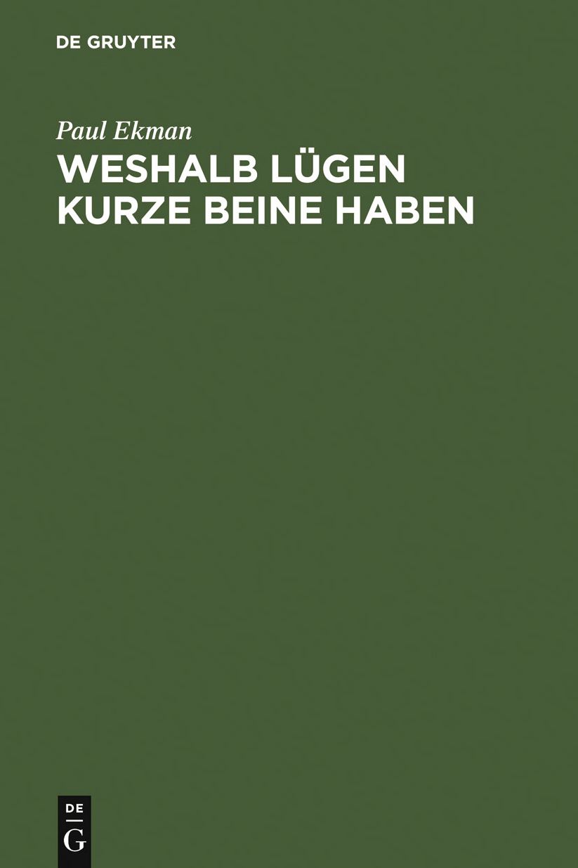 Weshalb Lugen kurze Beine haben: Uber Tauschungen und deren Aufdeckung im privaten und offentlichen Leben