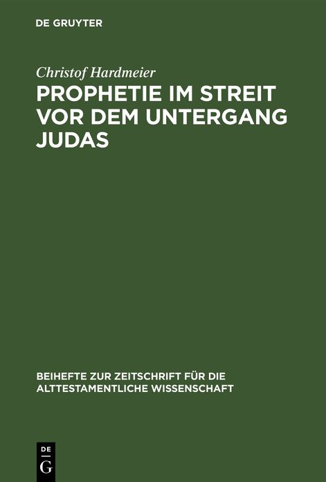 Prophetie im Streit vor dem Untergang Judas: Erzahlkommunikative Studien zur Entstehungssituation der Jesaja-und Jeremiaerzahlungen in II Reg 18-20 und Jer 37-40