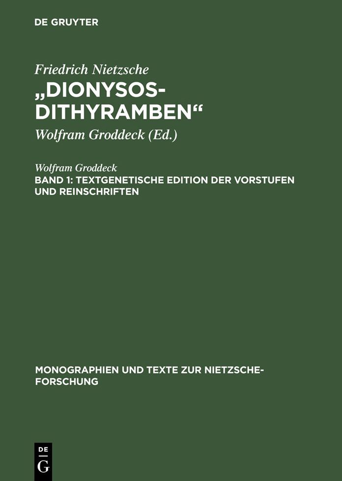 Band 1: Textgenetische Edition der Vorstufen und Reinschriften. Band 2: Die "Dionysos-Dithyramben": Bedeutung und Entstehung von Nietzsches letztem Werk
