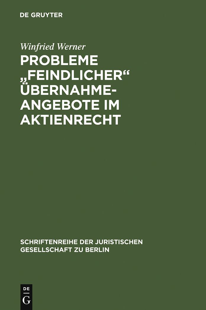 Probleme "feindlicher" Ubernahmeangebote im Aktienrecht: Vortrag gehalten vor der Juristischen Gesellschaft zu Berlin am 26. April 1989