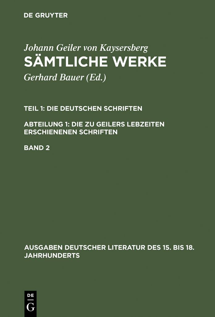 Johann Geiler von Kaysersberg: Samtliche Werke. Tl 1: Die Deutschen Schriften. Tl 1/Abt. 1: Die zu Geilers Lebzeiten erschienenen Schriften. Band 2