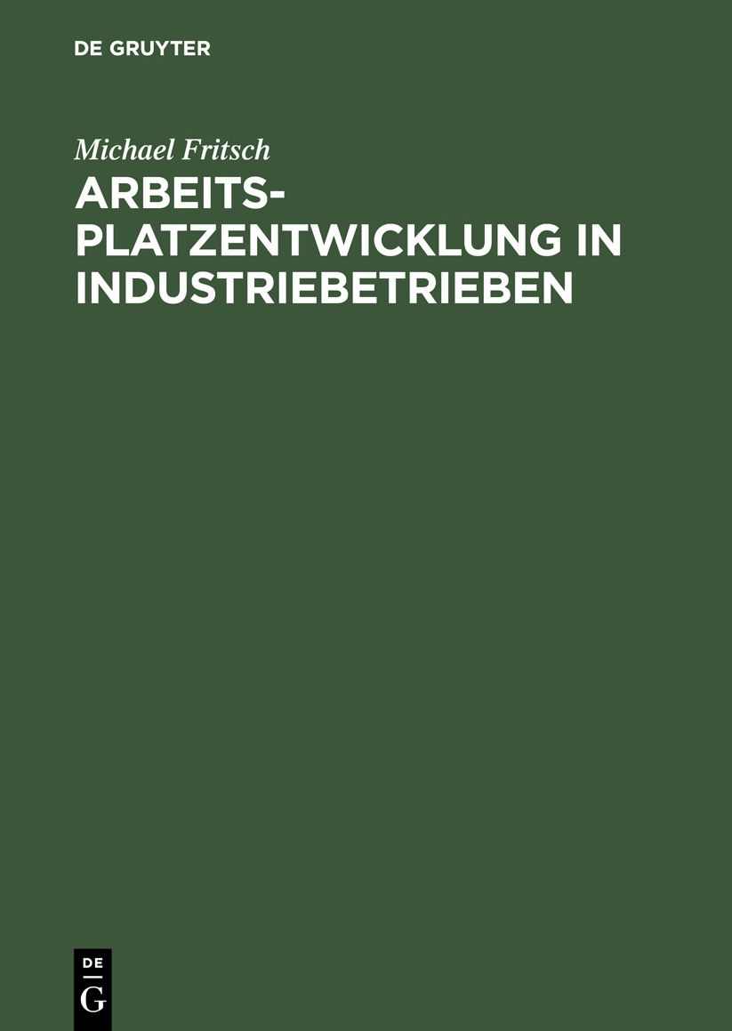 Arbeitsplatzentwicklung in Industriebetrieben: Entwurf Einer Theorie der Arbeitsplatzdynamik und Empirische Analysen Auf Einzelwirtschaftlicher Ebene