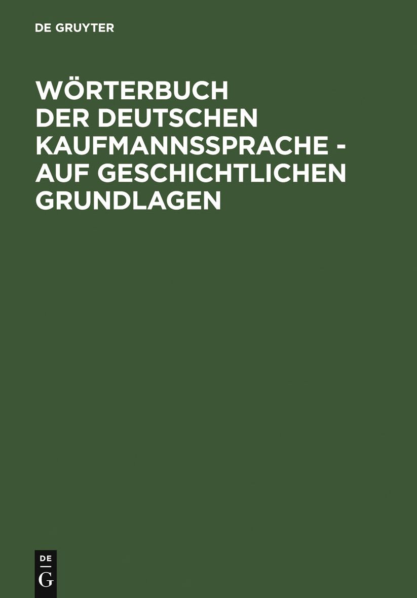 Worterbuch der deutschen Kaufmannssprache - auf geschichtlichen Grundlagen