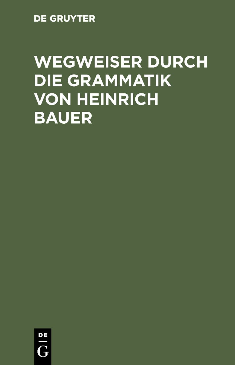 Wegweiser Durch die Grammatik von Heinrich Bauer: Verzeichnisse und Erlauterungen