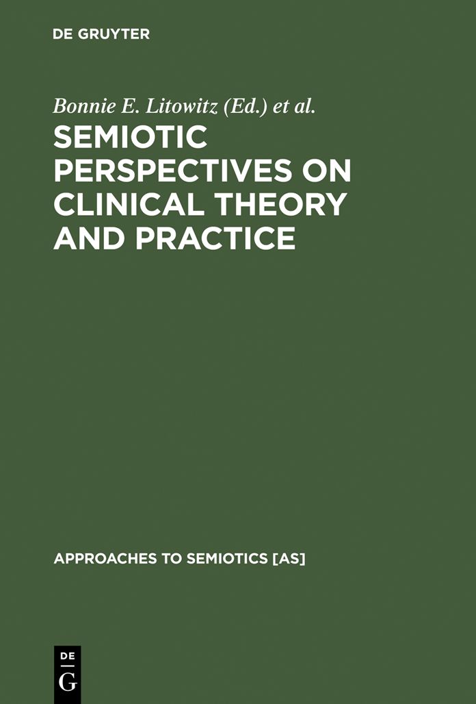 Semiotic Perspectives on Clinical Theory and Practice: Medicine, Neuropsychiatry and Psychoanalysis