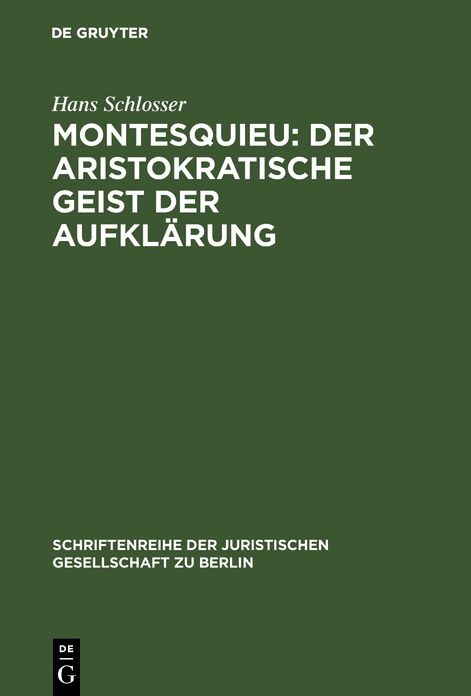 Montesquieu: Der aristokratische Geist der Aufklärung: Festvortrag gehalten am 15. November 1989 im Kammergericht aus Anlaß der Feier zur 300. Wiederkehr seines Geburtstages