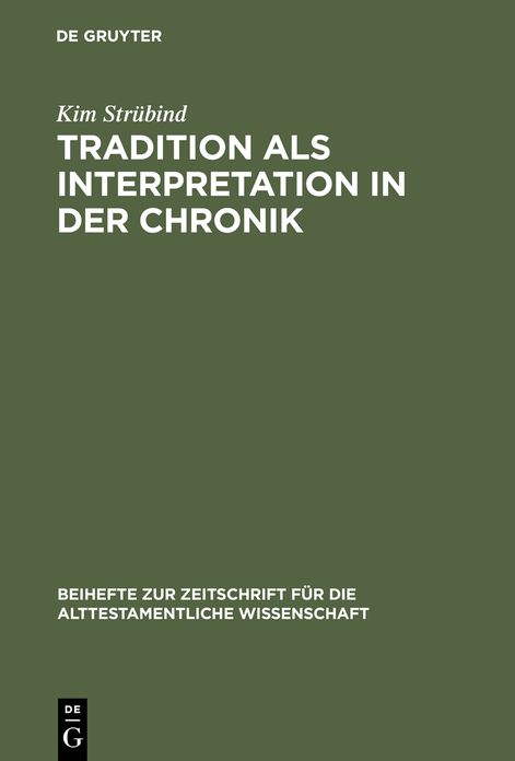 Tradition als Interpretation in der Chronik: Konig Josaphat als Paradigma chronistischer Hermeneutik und Theologie