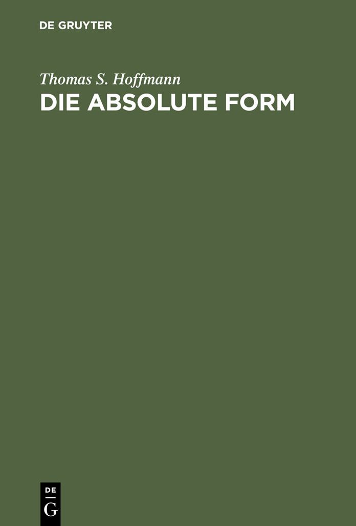 Die absolute Form: Modalitat, Individualitat und das Prinzip der Philosophie nach Kant und Hegel