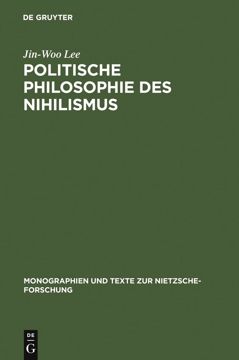 Politische Philosophie des Nihilismus: Nietzsches Neubestimmung des Verhaltnisses von Politik und Metaphysik