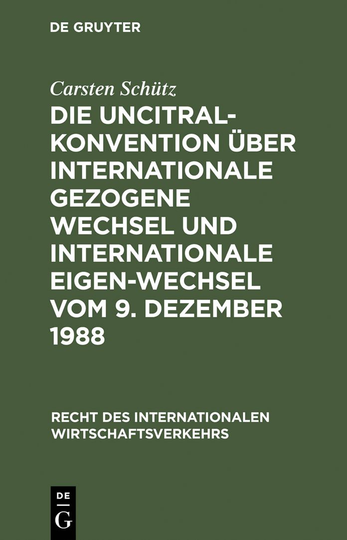 Die UNCITRAL-Konvention uber Internationale Gezogene Wechsel und Internationale Eigen-Wechsel vom 9. Dezember 1988