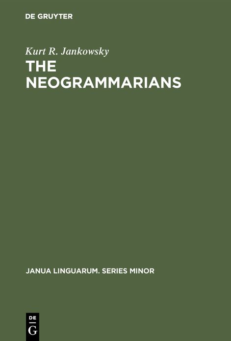 Neogrammarians: A Re-evaluation of Their Place in the Development of Linguistic Science